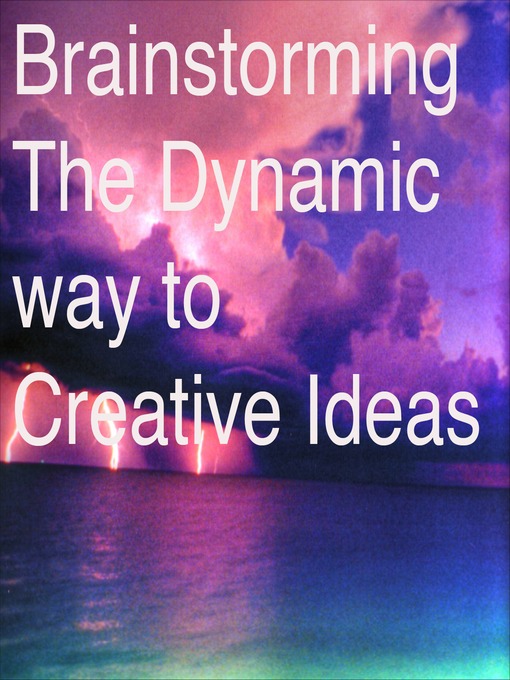 Title details for Brainstorming the Dynamic Way to Creative Ideas by Alex Faikney  Osbourn - Available